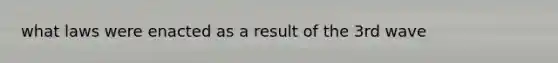 what laws were enacted as a result of the 3rd wave