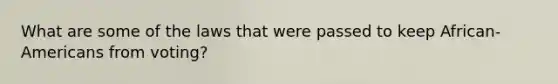 What are some of the laws that were passed to keep African-Americans from voting?