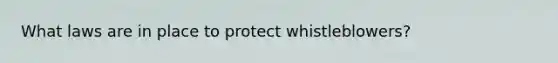 What laws are in place to protect whistleblowers?