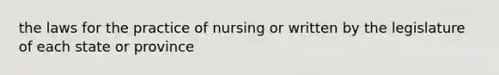 the laws for the practice of nursing or written by the legislature of each state or province