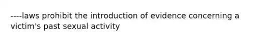 ----laws prohibit the introduction of evidence concerning a victim's past sexual activity