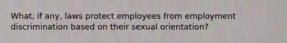 What, if any, laws protect employees from employment discrimination based on their sexual orientation?