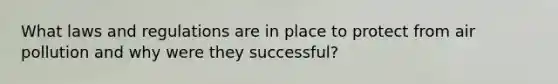 What laws and regulations are in place to protect from air pollution and why were they successful?