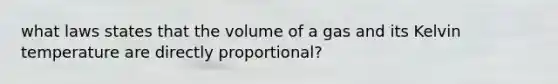 what laws states that the volume of a gas and its Kelvin temperature are directly proportional?