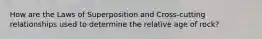 How are the Laws of Superposition and Cross-cutting relationships used to determine the relative age of rock?