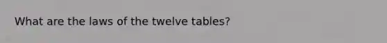 What are the laws of the twelve tables?