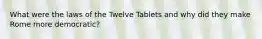 What were the laws of the Twelve Tablets and why did they make Rome more democratic?