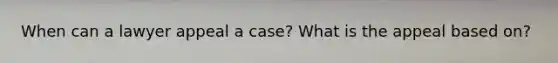 When can a lawyer appeal a case? What is the appeal based on?