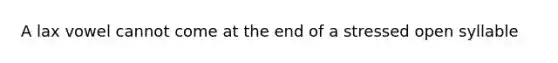 A lax vowel cannot come at the end of a stressed open syllable