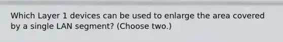 Which Layer 1 devices can be used to enlarge the area covered by a single LAN segment? (Choose two.)