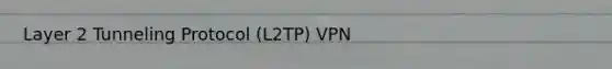 Layer 2 Tunneling Protocol (L2TP) VPN