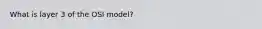 What is layer 3 of the OSI model?