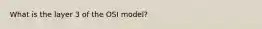 What is the layer 3 of the OSI model?