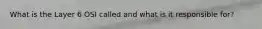 What is the Layer 6 OSI called and what is it responsible for?