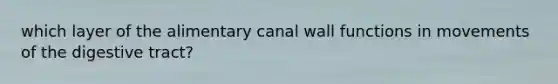 which layer of the alimentary canal wall functions in movements of the digestive tract?