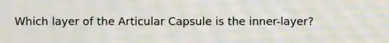 Which layer of the Articular Capsule is the inner-layer?