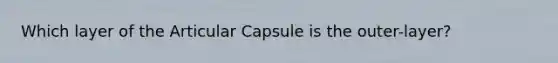 Which layer of the Articular Capsule is the outer-layer?