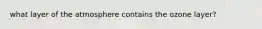 what layer of the atmosphere contains the ozone layer?