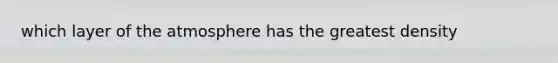 which layer of the atmosphere has the greatest density