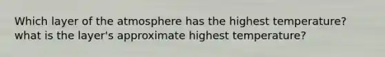 Which layer of the atmosphere has the highest temperature? what is the layer's approximate highest temperature?