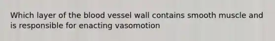 Which layer of the blood vessel wall contains smooth muscle and is responsible for enacting vasomotion