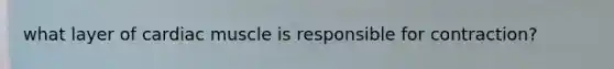 what layer of cardiac muscle is responsible for contraction?