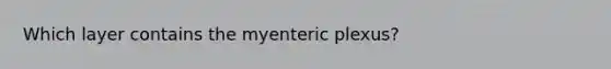 Which layer contains the myenteric plexus?