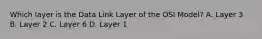 Which layer is the Data Link Layer of the OSI Model? A. Layer 3 B. Layer 2 C. Layer 6 D. Layer 1