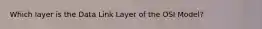 Which layer is the Data Link Layer of the OSI Model?