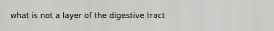 what is not a layer of the digestive tract