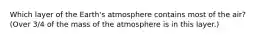 Which layer of the Earth's atmosphere contains most of the air? (Over 3/4 of the mass of the atmosphere is in this layer.)