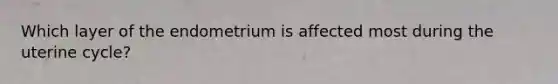 Which layer of the endometrium is affected most during the uterine cycle?