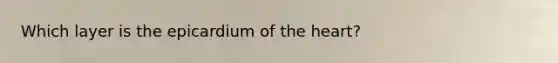 Which layer is the epicardium of the heart?