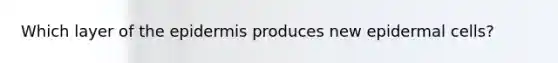Which layer of <a href='https://www.questionai.com/knowledge/kBFgQMpq6s-the-epidermis' class='anchor-knowledge'>the epidermis</a> produces new epidermal cells?
