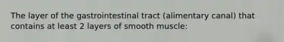 The layer of the gastrointestinal tract (alimentary canal) that contains at least 2 layers of smooth muscle: