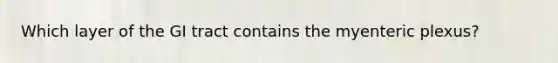 Which layer of the GI tract contains the myenteric plexus?