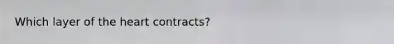 Which layer of the heart contracts?