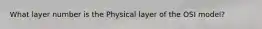 What layer number is the Physical layer of the OSI model?