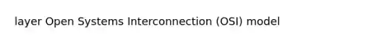 layer Open Systems Interconnection (OSI) model