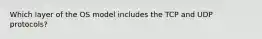 Which layer of the OS model includes the TCP and UDP protocols?