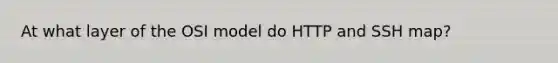 At what layer of the OSI model do HTTP and SSH map?