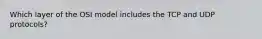Which layer of the OSI model includes the TCP and UDP protocols?