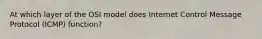 At which layer of the OSI model does Internet Control Message Protocol (ICMP) function?