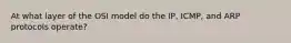 At what layer of the OSI model do the IP, ICMP, and ARP protocols operate?​