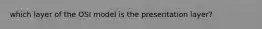 which layer of the OSI model is the presentation layer?
