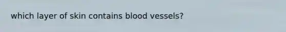 which layer of skin contains blood vessels?