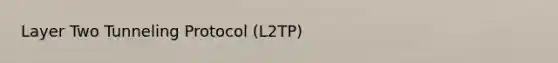 Layer Two Tunneling Protocol (L2TP)