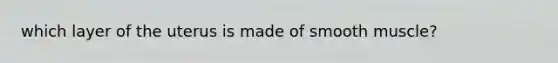 which layer of the uterus is made of smooth muscle?