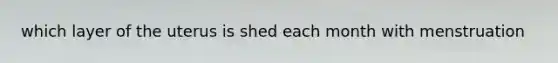 which layer of the uterus is shed each month with menstruation
