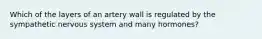 Which of the layers of an artery wall is regulated by the sympathetic nervous system and many hormones?